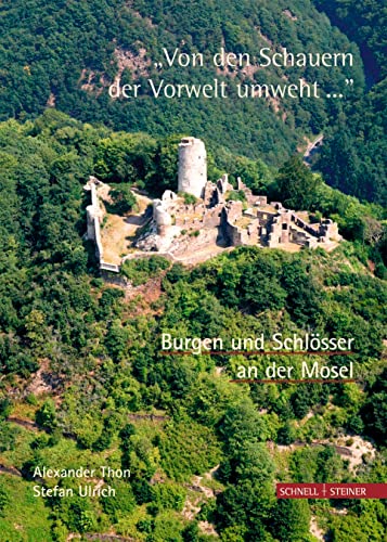 "Von den Schauern der Vorwelt umweht... ". Burgen und Schlösser an der Mosel von Schnell & Steiner GmbH